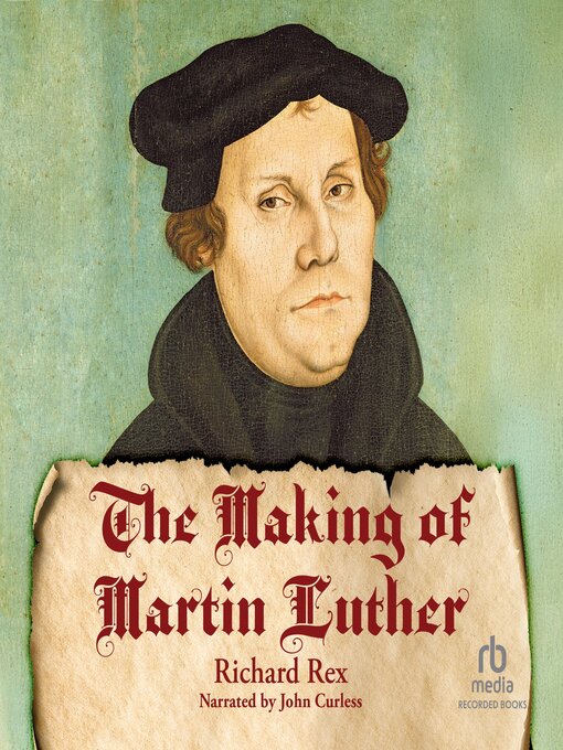 Title details for The Making of Martin Luther by Richard Rex - Available